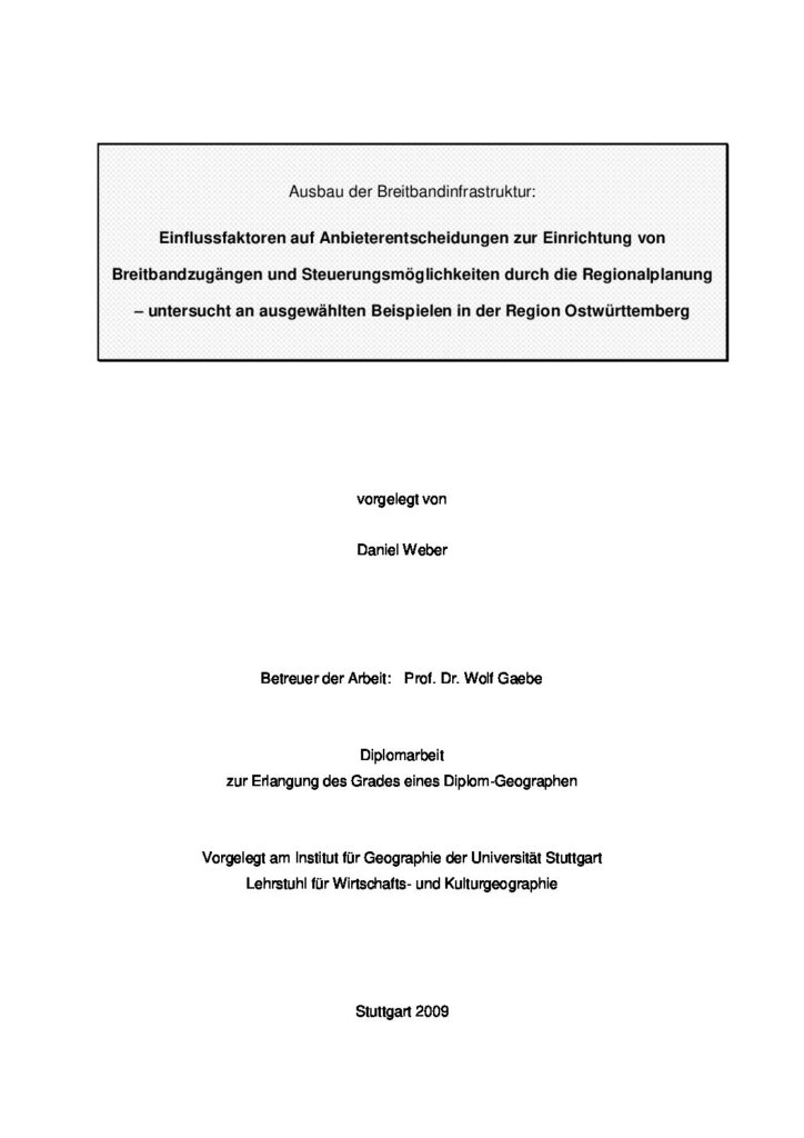 Ausbau der Breitbandinfrastruktur: Einflussfaktoren auf Anbieterentscheidungen zur Einrichtung von Breitbandzugängen und Steuerungsmöglichkeiten durch die Regionalplanung – untersucht an ausgewählten Beispielen in der Region Ostwürttemberg, Diplomarbeit von Daniel Weber 