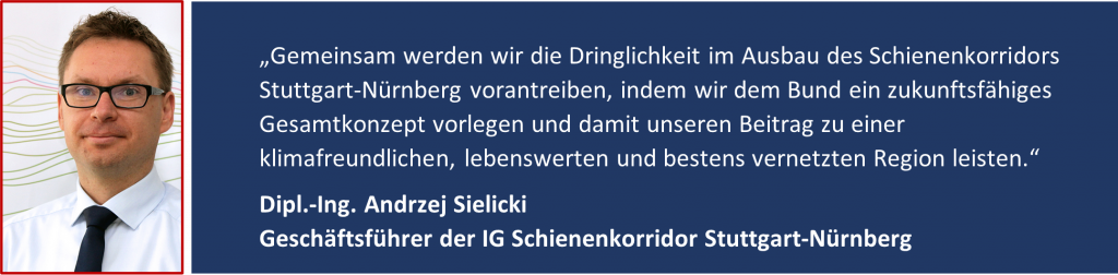 Zitat des Geschäftsführers der IG Schienenkorridor Stuttgart-Nürnberg, Dipl.-Ing. Andrzej Sielicki 